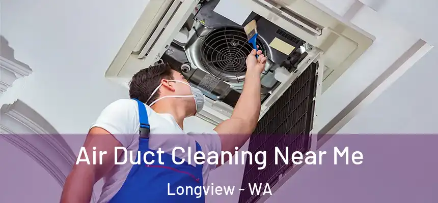  Air Duct Cleaning Near Me Longview - WA