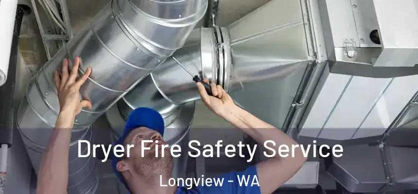  Dryer Fire Safety Service Longview - WA
