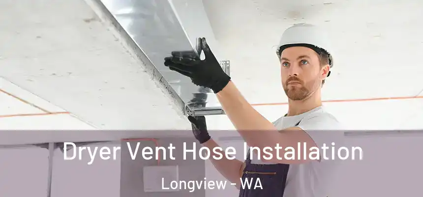  Dryer Vent Hose Installation Longview - WA