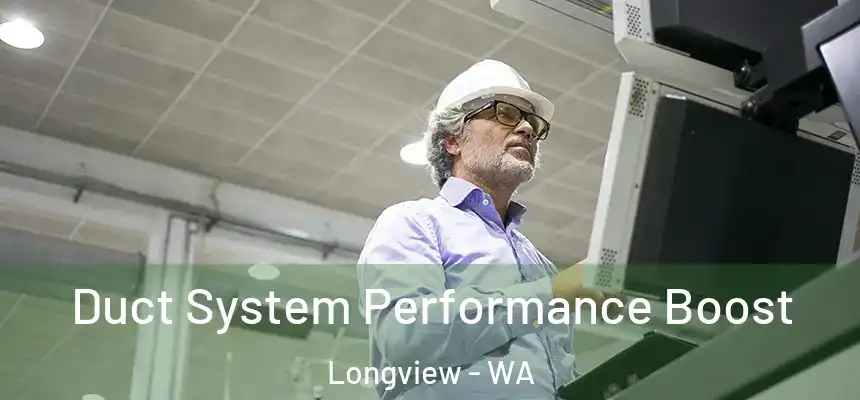  Duct System Performance Boost Longview - WA