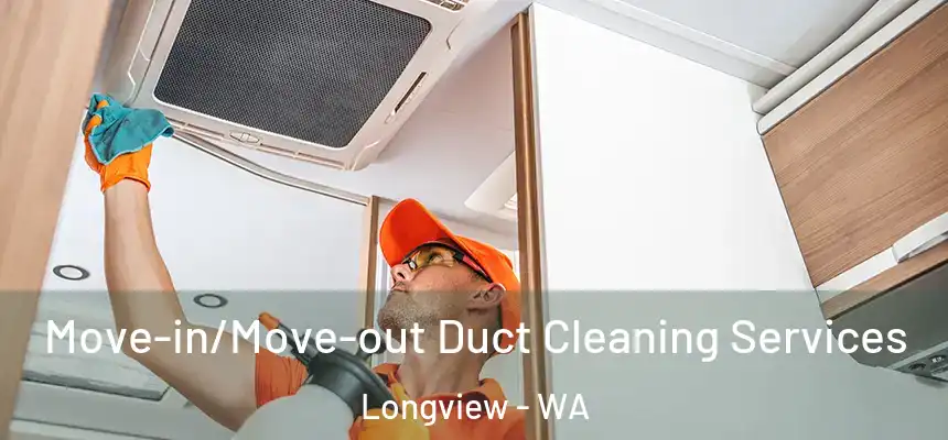  Move-in/Move-out Duct Cleaning Services Longview - WA