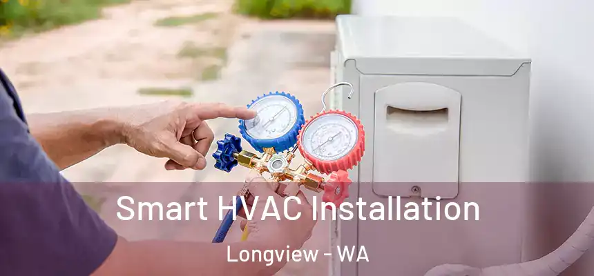  Smart HVAC Installation Longview - WA