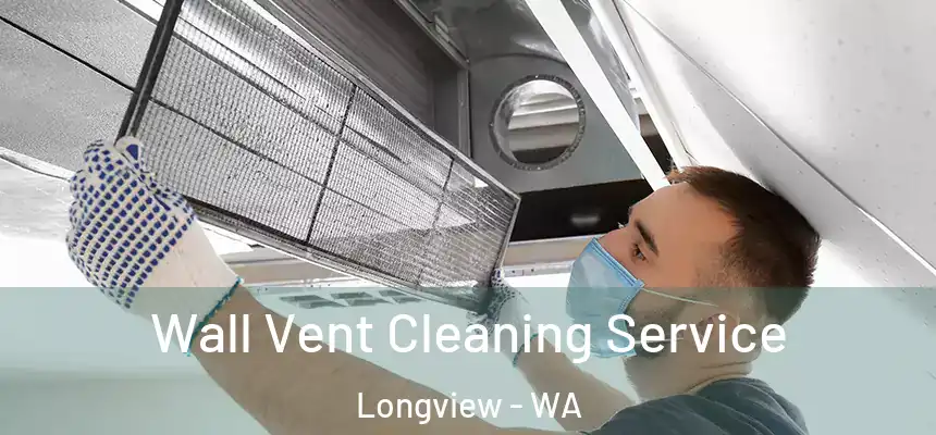  Wall Vent Cleaning Service Longview - WA