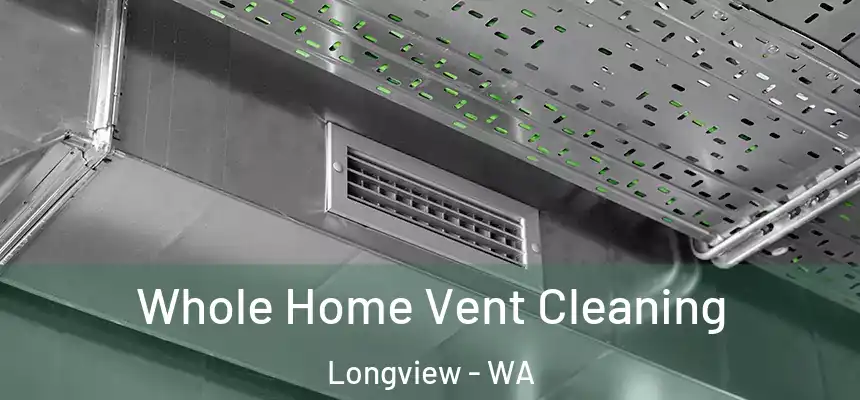  Whole Home Vent Cleaning Longview - WA