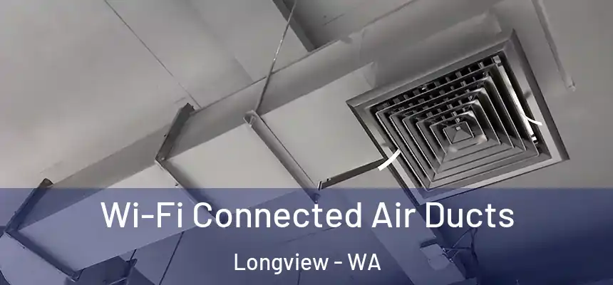  Wi-Fi Connected Air Ducts Longview - WA